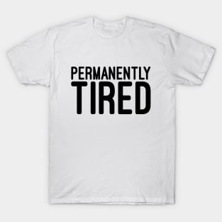 Permanently Tired - Funny Sayings T-Shirt